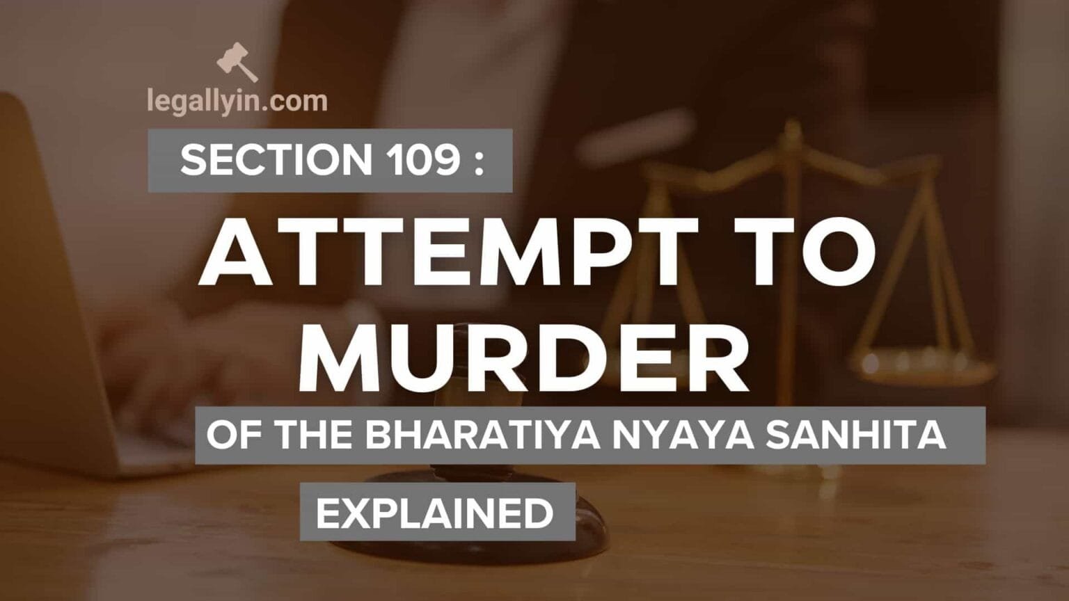 Understanding Section 109 Attempt to Murder of the Bharatiya Nyaya ...